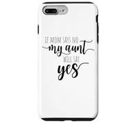 If Mom Says No My Aunt Will Say Yes Nipote della zia Custodia per iPhone 7 Plus/8 Plus