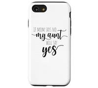 If Mom Says No My Aunt Will Say Yes Nipote della zia Custodia per iPhone SE (2020) / 7/8