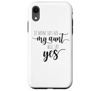 If Mom Says No My Aunt Will Say Yes Nipote della zia Custodia per iPhone XR