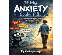 If My Anxiety Could Talk: A Guided Journal Where Anxiety Says the Loud Part Out-and You Live Anyway