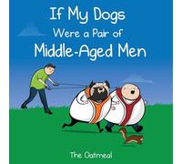 If My Dogs Were a Pair of Middle-Aged Men