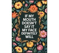 If My Mouth Doesn’t Say It, My Face Definitely Will: Funny Notebook for Work - The Perfect Gag Gift for Coworkers, Bosses, and Social Workers | Ideal Secret Santa for Women