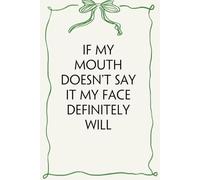 If My Mouth Doesn't Say it My Face Definitely Will: Blank & Lined Notebook with Humor Saying On Cover for Friends, Workplaces, Employee, Coworkers, Teachers (100 pages)