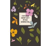 If My Mouth Doesn't Say It My Face Definitely Will: Funny Attitude Notebook | Perfect Journal for Women with Sass, Friends, Coworkers, and Family | ... Gift for Birthdays, Holidays and Just Because