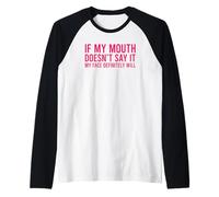 If My Mouth Doesn't Say It My Face Will Maglia con Maniche Raglan