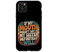 If My Mouth Doesn't Say It My Sister Definitely Will - Custodia per iPhone 11 Pro Max