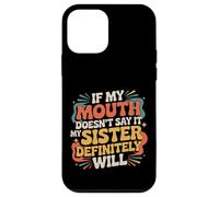 If My Mouth Doesn't Say It My Sister Definitely Will - Custodia per iPhone 12 mini