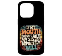 If My Mouth Doesn't Say It My Sister Definitely Will - Custodia per iPhone 15 Pro