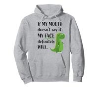 If My Mouth DoNot Say It My Face Will Funny Dinosaur T-rex Felpa con Cappuccio