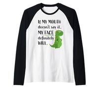 If My Mouth DoNot Say It My Face Will Funny Dinosaur T-rex Maglia con Maniche Raglan