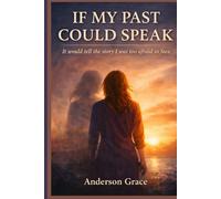 IF MY PAST COULD SPEAK: It would tell the story I was afraid to face