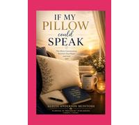 IF MY PILLOW COULD SPEAK: The Silent Conversations Between Your Heart and God