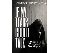 If My Tears Could Talk: A Diary of a Wounded Worshipper