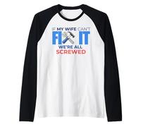 "If My Wife Can't Fix It We're All Screwed", regalo divertente con citazione Maglia con Maniche Raglan
