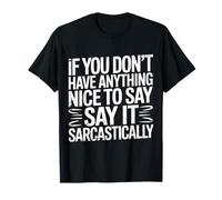 If No Nice Words Say It Sarcastically - Maglietta