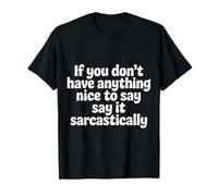 If No Nice Words Say It Sarcastically - Maglietta