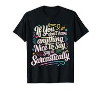 If No Nice Words Say It Sarcastically - Maglietta