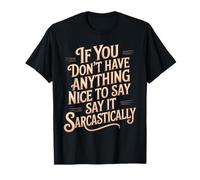 If No Nice Words Say It Sarcastically - Maglietta