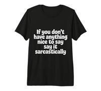If No Nice Words Say It Sarcastically - Maglietta Premium