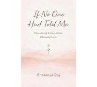 If No One Had Told Me Unlearning Expectations. Choosing Love.