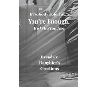 If Nobody Told You… You’re Enough. Be Who You Are.