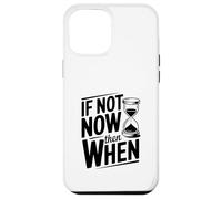 If Not Now Then When Citazione motivazionale Inspirational Custodia per iPhone 12 Pro Max