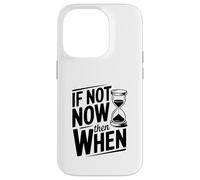If Not Now Then When Citazione motivazionale Inspirational Custodia per iPhone 14 Pro