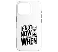 If Not Now Then When Citazione motivazionale Inspirational Custodia per iPhone 16 Pro