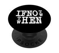 IF NOT NOW THEN WHEN Statement tipografia motivazione scritta PopSockets PopGrip Adesivo