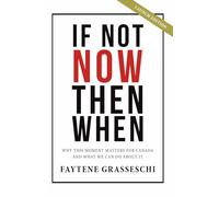 If Not Now Then When: Why This Moment Matters For Canada And What We Can Do About It
