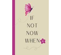 If Not Now...When: 6 x 9, 120 Pages, Lined, Writing Journal