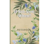 If Not Now. When: Great Inspirational And Motivational Notebook To Write In | Cool Notebook- Journal For Work | Appreciation Gift For Work Team and Staff Members | Perfect Gift For Women, Girls