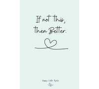 If Not This, Then Better: A Simple Lined Journal for Manifestation