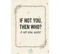 If Not You, Then Who? If Not Now, When? Motivational Quote Notebook: A5 Lined Journal, 60 Pages, Minimalist Cream Paper Design for Productivity