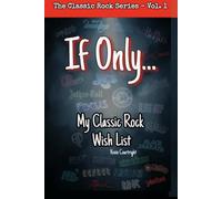 If Only...: A Classic Rock Wish List