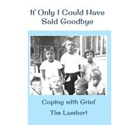 If Only I Could Have Said Goodbye: Coping with Grief