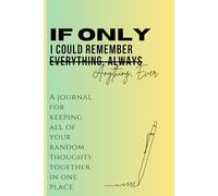 If Only I Could Remember Anything, Ever: Funny journal for keeping notes, random thoughts, and memories in one place. Also as a gift for family, friends and busy people.