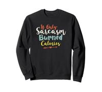 If Only Sarcasm Burned Calories Felpa