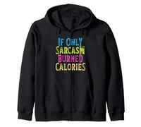 If Only Sarcasm Burned Calories Felpa con Cappuccio