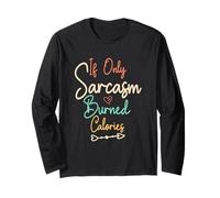 If Only Sarcasm Burned Calories Maglia a Manica