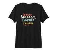 If Only Sarcasm Burned Calories Maglietta Premium