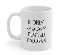 If Only Sarcasm Burned Calories Tazze Da Caffè In Porcellana Tazze Classica Tazza 330Ml Per Cappuccino Latte Donna