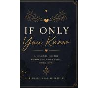 If Only You Knew: A Guided Journal for Unspoken Truths, Honest Reflection, Emotional Healing and Self-Discovery