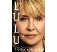 If Only You Knew: The instant bestselling memoir from British pop icon Lulu