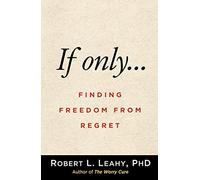 If Only…: Finding Freedom from Regret