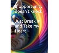 If opportunity doesn’t knock, just Break In and take what you want
