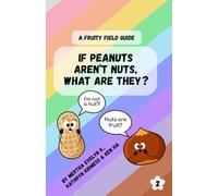If Peanuts aren’t nuts, what are they?: A fruity field guide 2