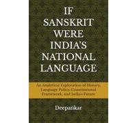 IF SANSKRIT WERE INDIA'S NATIONAL LANGUAGE: An Analytical Exploration of History, Language Policy, Constitutional Framework, and India's Future
