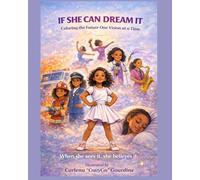IF SHE CAN DREAM IT: Coloring the Future One Vision at a Time