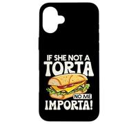 If She Not A Torta No Me Importa Divertente Spanglish Food Humor Custodia per iPhone 16 Plus
